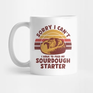 Funny Sourdough Baker Bread Baking Saying Sorry I Can't I Have To Feed My Sourdough Starter Mug